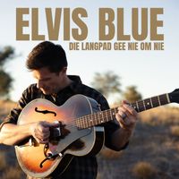 Elvis Blue - Die Langpad Gee Nie Om Nie