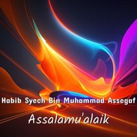 Habib Syech Bin Muhammad Assegaf - Assalamu'alaik