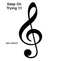 John Ambuli - Keep On Trying !!!