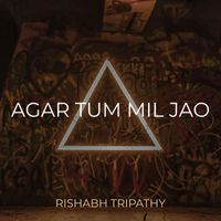 Rishabh Tripathy - Agar Tum Mil Jao