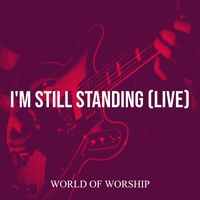 World of Worship - I'm Still Standing (Live)