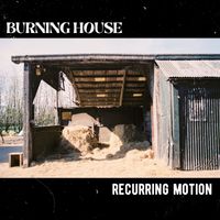 Burning House - Recurring Motion