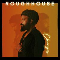 Roughhouse - Changes