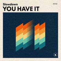 Slowdown - You Have It