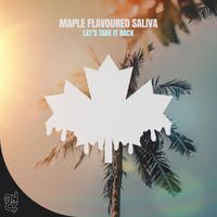 Maple Flavoured Saliva - Let's Take It Back