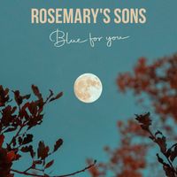 Rosemary's Sons - Blue For You