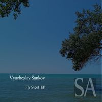 Vyacheslav Sankov - Fly Steel  EP