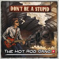 The Hot Rod Gang - Don't Be A Stupid