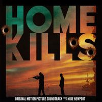 Mike Newport - Home Kills (Original Motion Picture Soundtrack)