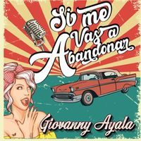 Giovanny Ayala - Si Me Vas a Abandonar