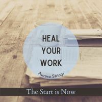 Aurora Strings - Heal Your Work - The Start Is Now