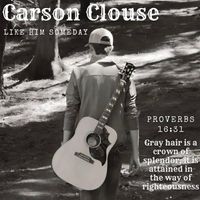 Carson Clouse - Like Him Someday