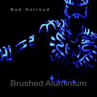 Bob Holroyd - Brushed Aluminum