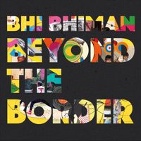 Bhi Bhiman - Beyond the Border