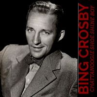Bing Crosby - Chattanoogie Shoe Shine Boy (Hi-Fi Remastered)