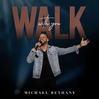 Michael Bethany - Walk With You