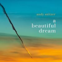 Andy Snitzer - A Beautiful Dream