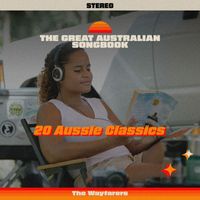 The Wayfarers - The Great Australian Songbook - 20 Aussie Classics