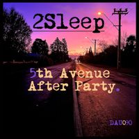 2Sleep - 5th avenue After Party