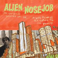 Alien Nosejob - The Derivative Sounds of... Or... A Dog Always Returns to its Vomit