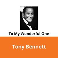 Tony Bennett - To My Wonderful One