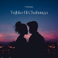 Tyranno - Tujhko Hi Chahunga