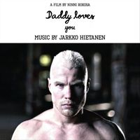 Jarkko Hietanen - Daddy Loves You (Original Score) (Explicit)