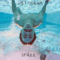 Spazz - Wet Dream