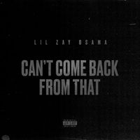 Lil Zay Osama - Can't Come Back From That (Explicit)
