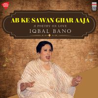 Iqbal Bano - Ab Ke Sawan Ghar Aaja - A Poetry on Love