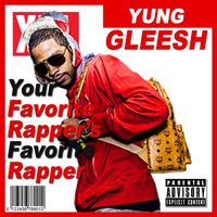 Yung Gleesh - Your Favorite Rapper's Favorite Rapper (Explicit)