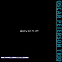 Oscar Peterson Trio - Moanin' / Mack The Knife