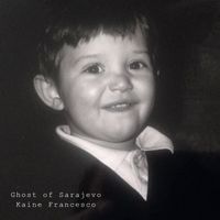 Kaine Francesco - Ghost of Sarajevo