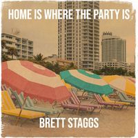 Brett Staggs - Home Is Where the Party Is