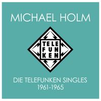 Michael Holm - Die Telefunken Singles 1961 - 1965
