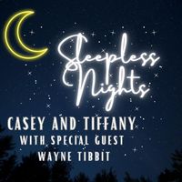 Casey and Tiffany - Sleepless Nights (feat. Wayne Tibbit)