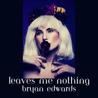 Bryan Edwards - Leaves Me Nothing