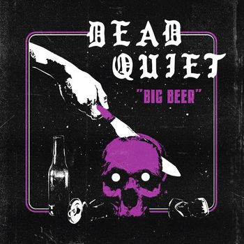 Dead Quiet - Big Beer