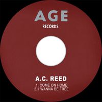 A.C. Reed - Come On Home / I Wanna Be Free
