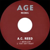 A.C. Reed - Mean Cop / That Ain't Right