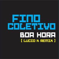 Fino Coletivo - Boa Hora (Lucio K Remix)