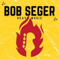 Bob Seger - Heavy Music
