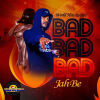 Jah Be - Bad Bad Bad