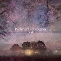 Proficient Prototypes - Dusk