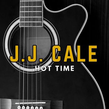 J.J. Cale - Hot Time