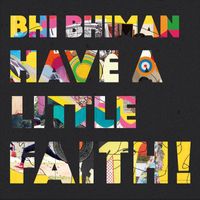 Bhi Bhiman - Have a Little Faith!