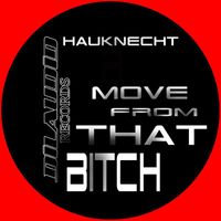 Hauknecht - Move from That Bitch (Explicit)