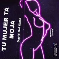 David del Olmo - Tu mujer ta moja' (Explicit)