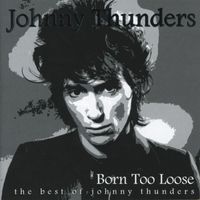 Johnny Thunders - Born Too Loose