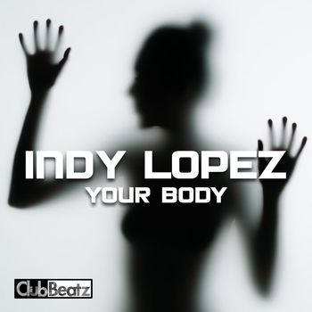 Indy Lopez - Your Body